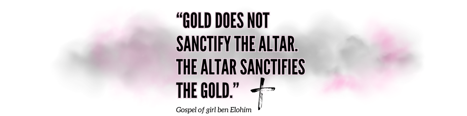 Gold does not sanctify the altar